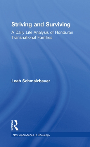 Striving and Surviving: A Daily Life Analysis of Honduran Transnational Families - New Approaches in Sociology (Paperback)