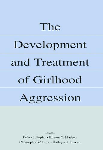The Development and Treatment of Girlhood Aggression (Paperback)