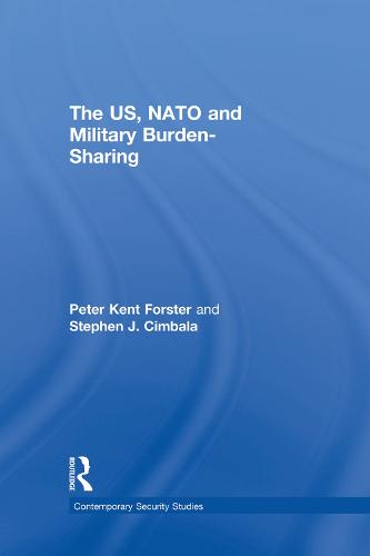 The US, NATO and Military Burden-Sharing - Contemporary Security Studies (Paperback)