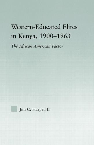 Western-Educated Elites in Kenya, 1900-1963: The African American Factor - African Studies (Paperback)