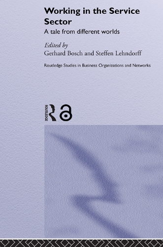 Working in the Service Sector: A Tale from Different Worlds - Routledge Studies in Business Organizations and Networks (Paperback)