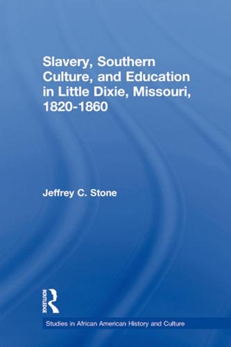 Slavery, Southern Culture, and Education in Little Dixie, Missouri, 1820-1860 - Studies in African American History and Culture (Paperback)