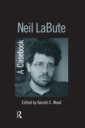Neil LaBute: A Casebook - Casebooks on Modern Dramatists (Paperback)