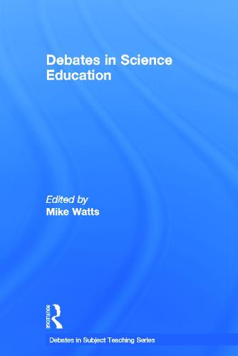 Debates in Science Education - Debates in Subject Teaching (Hardback)