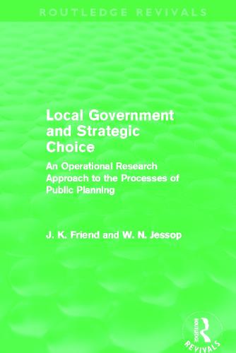 Local Government and Strategic Choice: An Operational Research Approach to the Processes of Public Planning - Routledge Revivals (Hardback)