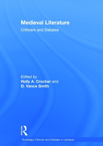 Medieval Literature: Criticism and Debates - Routledge Criticism and Debates in Literature (Hardback)