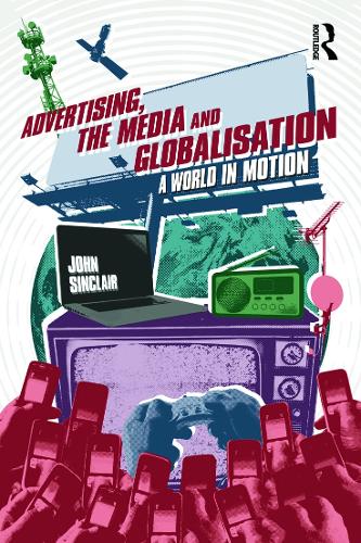 Advertising, the Media and Globalisation: A World in Motion (Paperback)