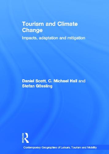 Tourism and Climate Change: Impacts, Adaptation and Mitigation - Contemporary Geographies of Leisure, Tourism and Mobility (Hardback)