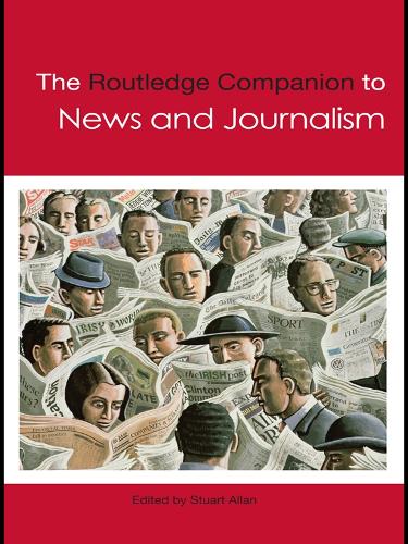 The Routledge Companion to News and Journalism - Routledge Media and Cultural Studies Companions (Paperback)
