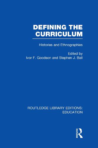 Defining The Curriculum: Histories and Ethnographies - Routledge Library Editions: Education (Hardback)