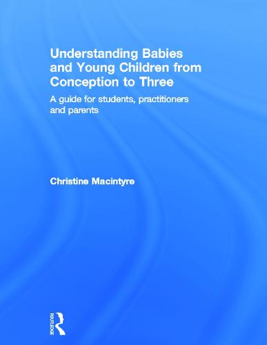 Understanding Babies and Young Children from Conception to Three: A guide for students, practitioners and parents (Hardback)