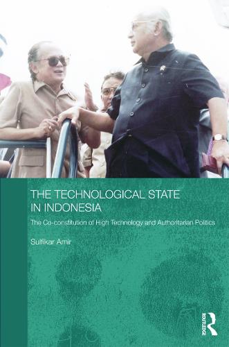 The Technological State in Indonesia: The Co-constitution of High Technology and Authoritarian Politics - Routledge Contemporary Southeast Asia Series (Hardback)