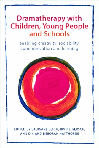Dramatherapy with Children, Young People and Schools: Enabling Creativity, Sociability, Communication and Learning (Paperback)