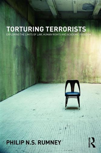 Torturing Terrorists: Exploring the limits of law, human rights and academic freedom (Paperback)