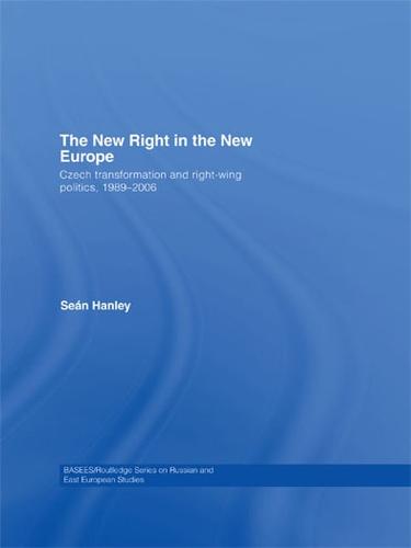 The New Right in the New Europe: Czech Transformation and Right-Wing Politics, 1989-2006 (Paperback)