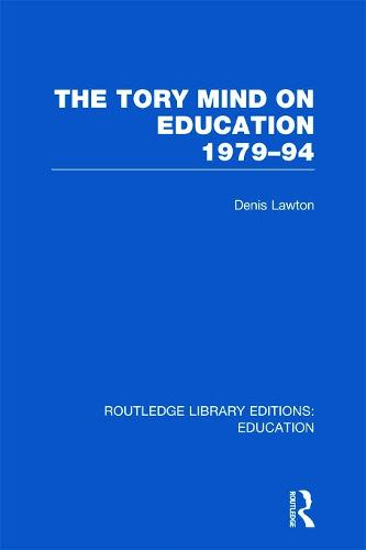 The Tory Mind on Education: 1979-1994 - Routledge Library Editions: Education (Hardback)
