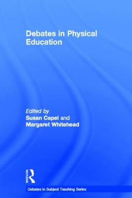 Debates in Physical Education - Debates in Subject Teaching (Hardback)
