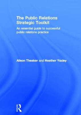 The Public Relations Strategic Toolkit: An Essential Guide to Successful Public Relations Practice (Hardback)