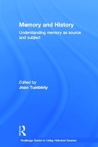 Memory and History: Understanding Memory as Source and Subject - Routledge Guides to Using Historical Sources (Hardback)