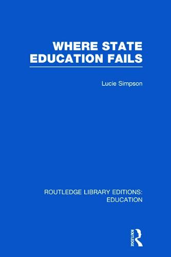 Where State Education Fails - Routledge Library Editions: Education (Hardback)