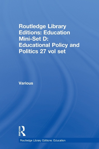 Routledge Library Editions: Education Mini-Set D: Educational Policy and Politics 27 vol set - Routledge Library Editions: Education (Hardback)