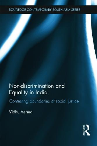 Non-discrimination and Equality in India: Contesting Boundaries of Social Justice - Routledge Contemporary South Asia Series (Hardback)