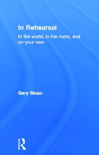 In Rehearsal: In the World, in the Room, and On Your Own (Hardback)