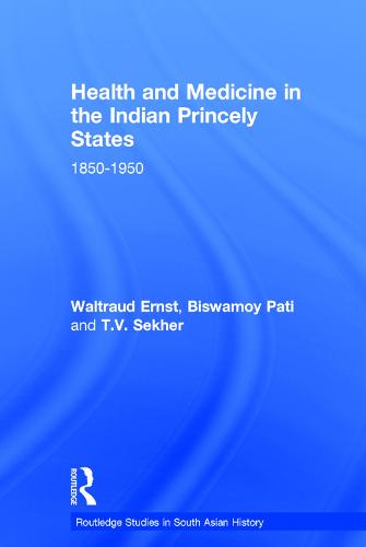Health and Medicine in the Indian Princely States: 1850-1950 - Routledge Studies in South Asian History (Hardback)