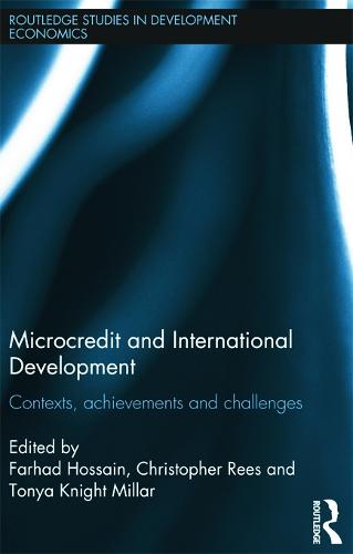 Microcredit and International Development: Contexts, Achievements and Challenges - Routledge Studies in Development Economics 92 (Hardback)