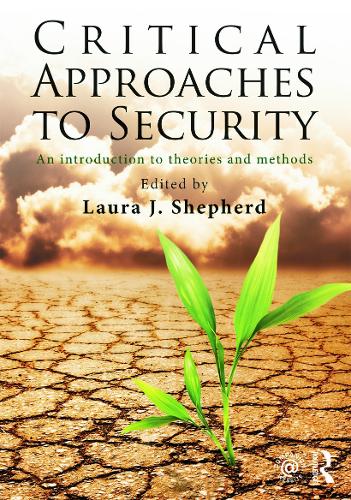 Critical Approaches to Security: An Introduction to Theories and Methods (Paperback)