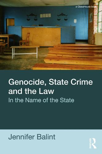 Genocide, State Crime, and the Law: In the Name of the State (Paperback)