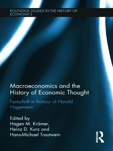 Macroeconomics and the History of Economic Thought: Festschrift in Honour of Harald Hagemann - Routledge Studies in the History of Economics (Hardback)