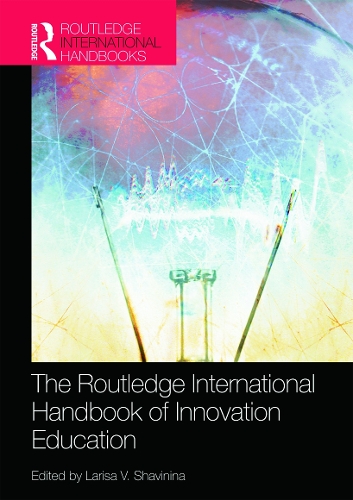 The Routledge International Handbook of Innovation Education - Routledge International Handbooks of Education (Hardback)