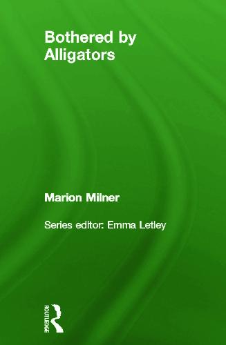 Bothered By Alligators - The Collected Works of Marion Milner (Hardback)