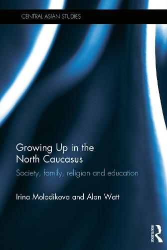 Growing Up in the North Caucasus: Society, Family, Religion and Education - Central Asian Studies (Hardback)