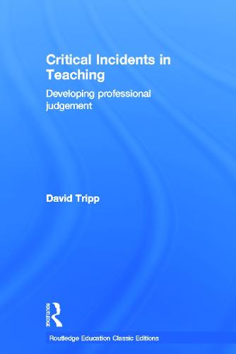 Critical Incidents in Teaching (Classic Edition): Developing professional judgement (Hardback)