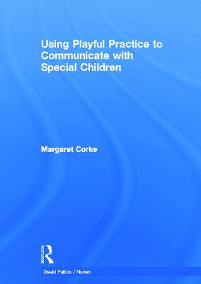 Using Playful Practice to Communicate with Special Children - nasen spotlight (Hardback)