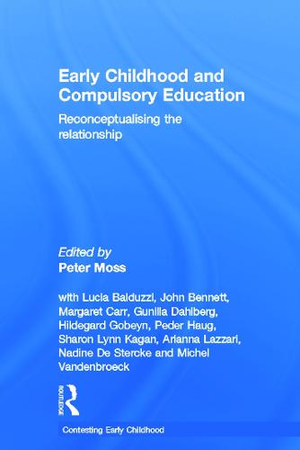 Early Childhood and Compulsory Education: Reconceptualising the relationship - Contesting Early Childhood (Hardback)