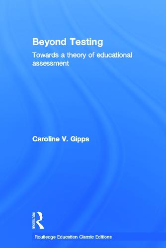 Beyond Testing (Classic Edition): Towards a Theory of Educational Assessment (Hardback)