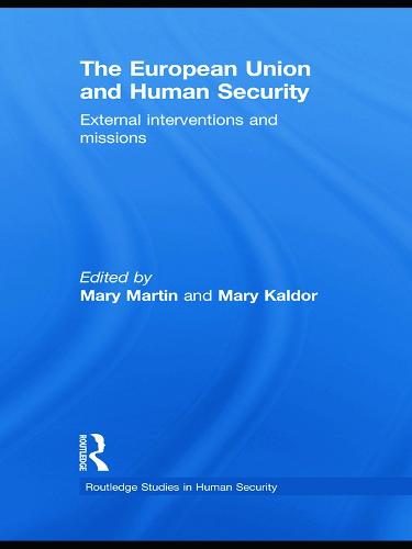 The European Union and Human Security: External Interventions and Missions - Routledge Studies in Human Security (Paperback)