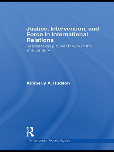 Justice, Intervention, and Force in International Relations: Reassessing Just War Theory in the 21st Century (Paperback)