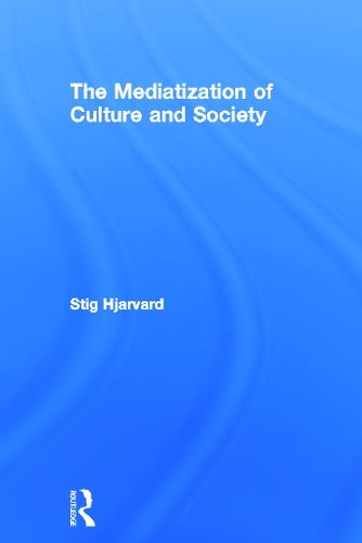 The Mediatization of Culture and Society (Hardback)
