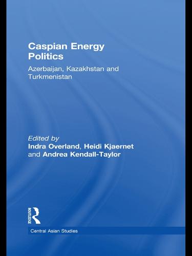 Caspian Energy Politics: Azerbaijan, Kazakhstan and Turkmenistan (Paperback)