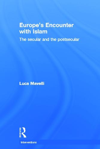 Europe's Encounter with Islam: The Secular and the Postsecular - Interventions (Hardback)