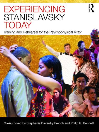 Experiencing Stanislavsky Today: Training and Rehearsal for the Psychophysical Actor (Paperback)