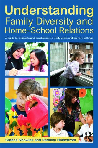 Understanding Family Diversity and Home - School Relations: A guide for students and practitioners in early years and primary settings (Paperback)