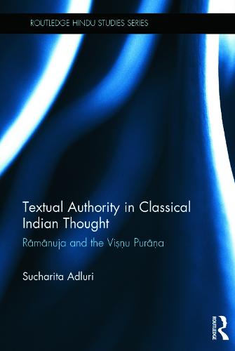 Textual Authority in Classical Indian Thought: Ramanuja and the Vishnu Purana - Routledge Hindu Studies Series (Hardback)