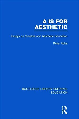 Aa is for Aesthetic: Essays on Creative and Aesthetic Education - Routledge Library Editions: Education (Hardback)