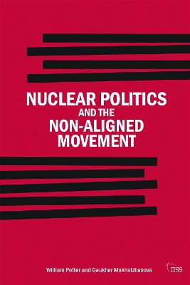 Nuclear Politics and the Non-Aligned Movement: Principles vs Pragmatism - Adelphi series (Paperback)