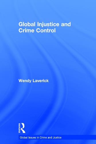 Global Injustice and Crime Control - Global Issues in Crime and Justice (Hardback)